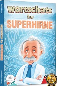 Wortschatz für Superhirne: Gehobene Sprache für alle Situationen / verbessern Sie Ihre Ausdrucksweise und erweitern Sie Ihren Wortschatz (inkl. E-Book mit lateinischen Redewendungen)