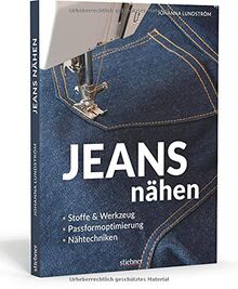 Jeans nähen. Stoffe & Werkzeug, Passformoptimierung, Nähtechniken. Hose selbst nähen? Kein Problem mit den einfachen Anleitungen in diesem Nähbuch! Auch für Hobbyschneiderinnen & Näh-Anfänger geeignet