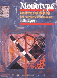 Monotype: Mediums and Methods for Painterly Printmaking (Practical Art Books)