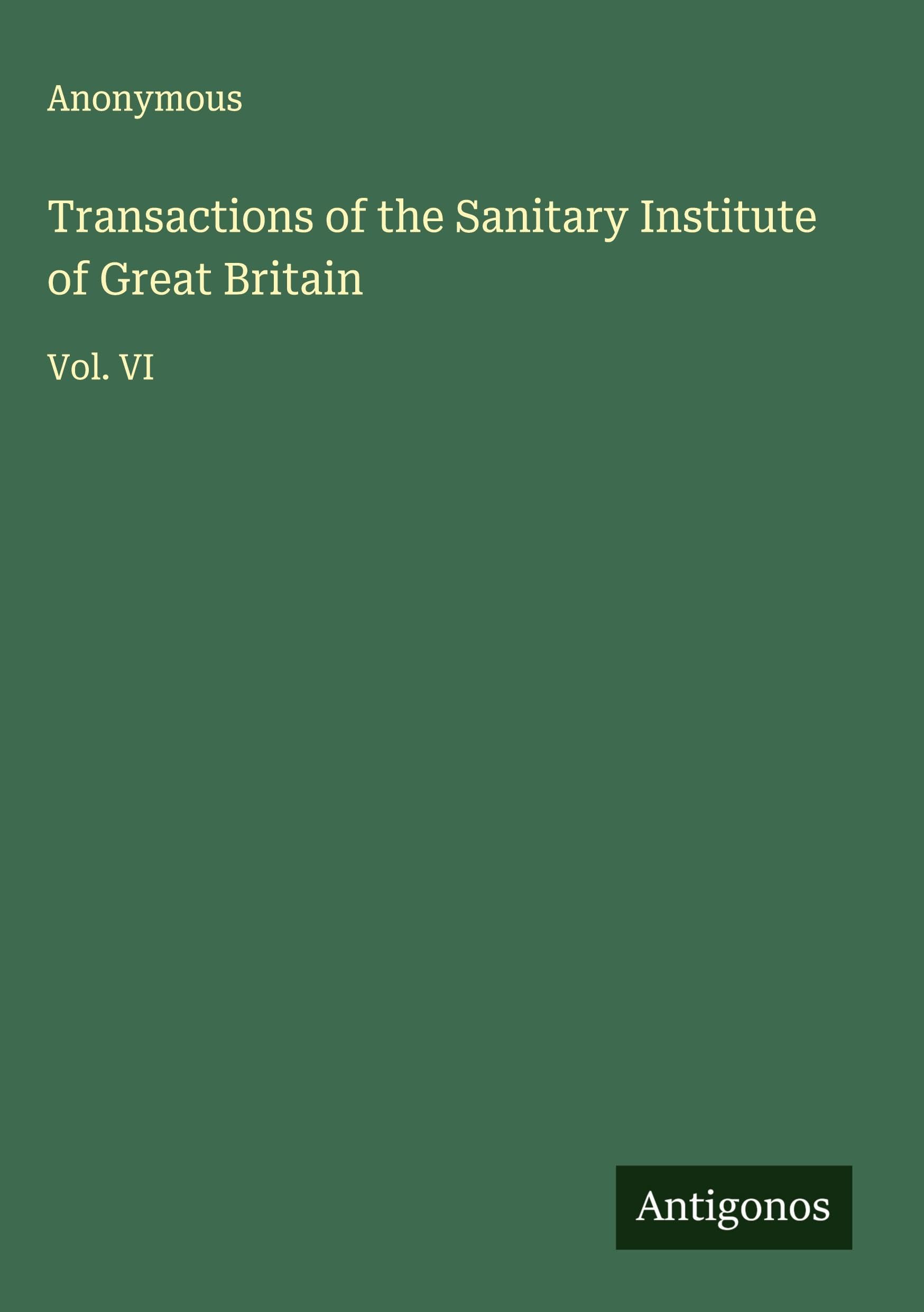 Transactions of the Sanitary Institute of Great Britain: Vol. VI