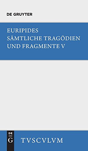 Euripides: Sämtliche Tragödien und Fragmente: Orestes • Iphigenie in Aulis • Die Mänaden (Sammlung Tusculum)
