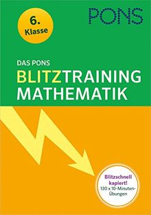 Das PONS Blitztraining Mathematik  6. Klasse: Blitzschnell kapiert - 10 Minuten-Übungsblock
