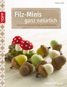 Filz-Minis ganz natürlich: Dekorative Figuren aus Filzwolle und Naturmaterial