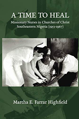 A Time to Heal: Missionary Nurses in Churches of Christ, Southeastern Nigeria (1953-1967)