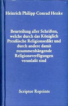 Beurteilung aller Schriften, welche durch das Königlich-Preussische Religionsedikt und durch andere damit zusammenhängende Religionsverfügungen veranlasst sind. Kiel 1793.