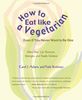 How to Eat Like a Vegetarian Even If You Never Want to Be One: More Than 250 Shortcuts, Strategies, and Simple Solutions