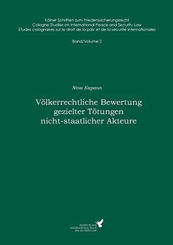 Völkerrechtliche Bewertung gezielter Tötungen nicht-staatlicher Akteure: Kölner Schriften zum Friedenssicherungsrecht - Band 2