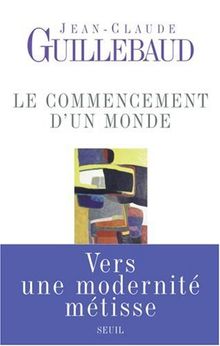 Le commencement d'un monde : vers une modernité métisse