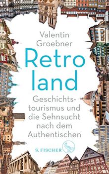 Retroland: Geschichtstourismus und die Sehnsucht nach dem Authentischen