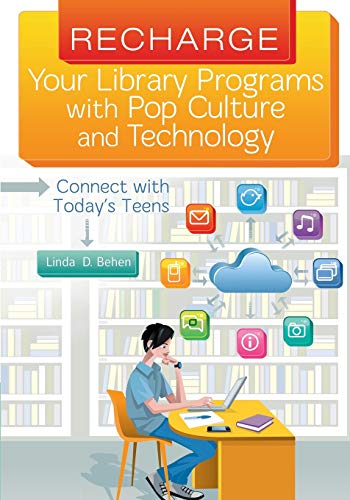 Recharge Your Library Programs with Pop Culture and Technology:: Connect with Today's Teens