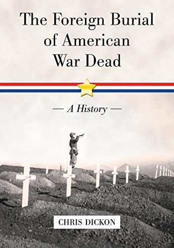 The Foreign Burial of American War Dead: A History