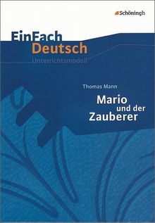 EinFach Deutsch Unterrichtsmodelle: Thomas Mann: Mario und der Zauberer: Gymnasiale Oberstufe