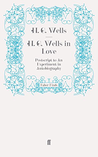 H. G. Wells in Love: Postscript to An Experiment in Autobiography