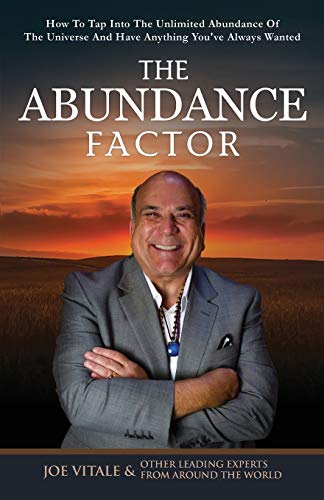 The Abundance Factor: How To Tap Into The Unlimited Abundance Of The Universe And Have Anything You've Always Wanted