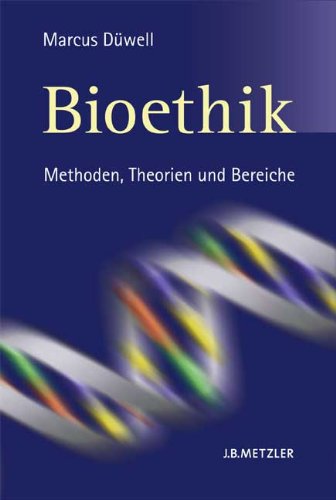 Marcus Düwell Bioethik, Methoden, Theorien Und Bereiche
