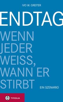 Endtag: Wenn jeder weiß, wann er stirbt. Ein Szenario