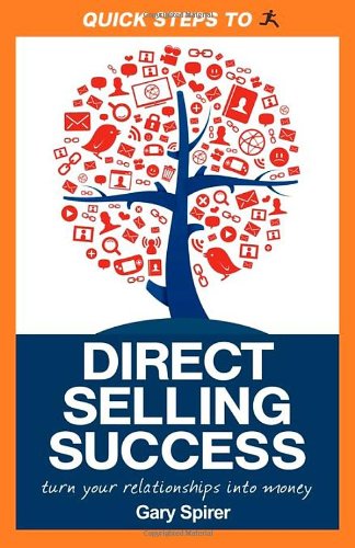 Quick Steps To Direct Selling Success: Turn Your Relationships Into Money
