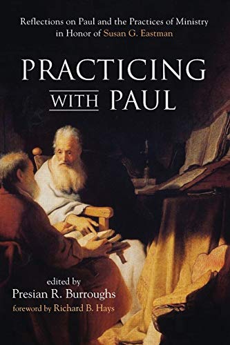 Burroughs, Presian R. Practicing With Paul, Reflections On Paul And The Practices Of Ministry In Honor Of Susan G. Eastman