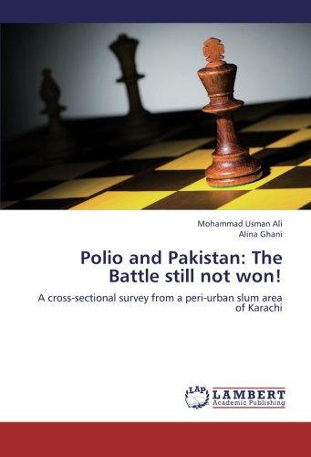 Polio and Pakistan: The Battle still not won!: A cross-sectional survey from a peri-urban slum area of Karachi