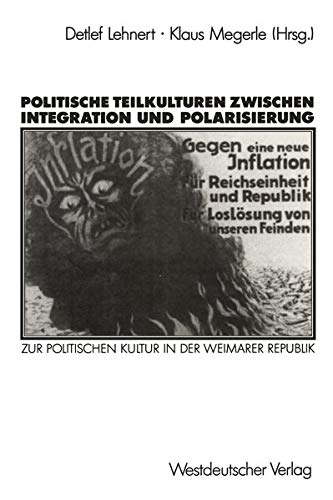 Politische Teilkulturen Zwischen Integration und Polarisierung: Zur Politischen Kultur in der Weimarer Republik (German Edition)