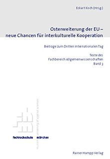 Osterweiterung der EU - neue Chancen für interkulturelle Kooperation: Beiträge zum Dritten Internationalen Tag (Texte des Fachbereich Allgemeinwissenschaften)