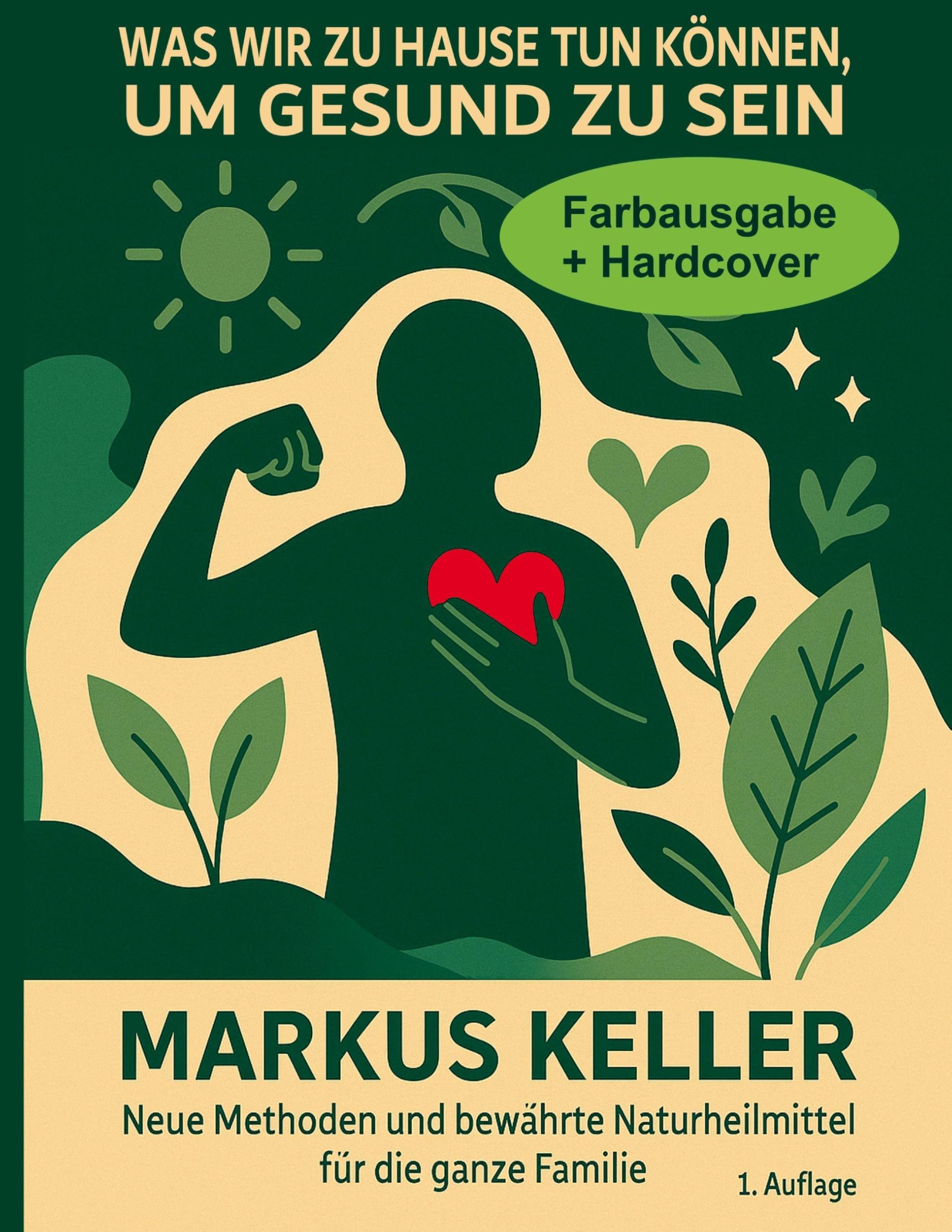 Was wir zu Hause tun können, um gesund zu sein: Neue Methoden und bewährte Naturheilmittel für die ganze Familie