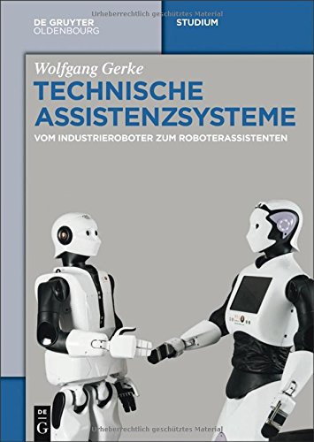 Technische Assistenzsysteme: vom Industrieroboter zum Roboterassistenten