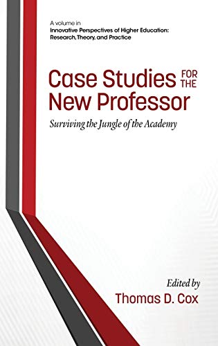 Case Studies for the New Professor: Surviving the Jungle of the Academy (Hc) (Innovative Perspectives of Higher Education: Research, Theory and Practice)