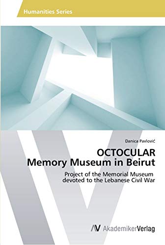 OCTOCULAR Memory Museum in Beirut: Project of the Memorial Museum devoted to the Lebanese Civil War