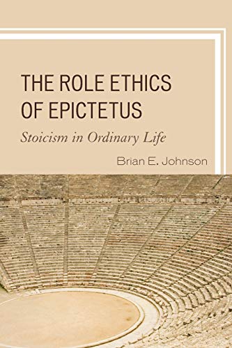 The Role Ethics of Epictetus: Stoicism in Ordinary Life