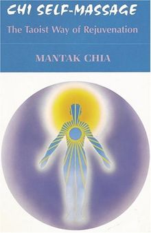 Chi Self-Massage: The Taoist Way of Rejuvenation: Tao of Rejuvenation