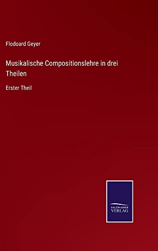 Musikalische Compositionslehre in drei Theilen: Erster Theil