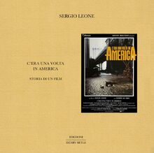 C'era una volta in America. Storia di un film (Opere brevi)