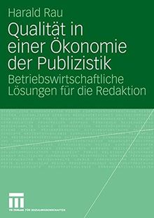 Qualität in einer Ökonomie der Publizistik: Betriebswirtschaftliche Lösungen für die Redaktion