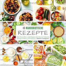 48 Makrobiotische Rezepte: Von Smoothies und Suppen bis hin zu leckeren Reisgerichten und Salaten