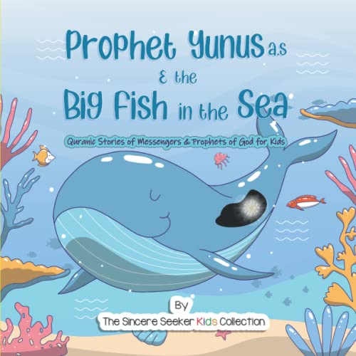 Prophet Yunus & the Big Fish in the Sea | Quranic Stories of Messengers & Prophets of God: Prophet Jonah and the Whale Story from the Quran & Bible | ... Stories for Children (Islam for Kids Series)