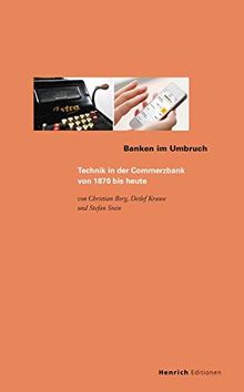 Banken im Umbruch: Technik in der Commerzbank von 1870 bis heute (Publikationen der Eugen-Gutmann-Gesellschaft)