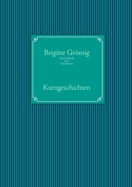 Etwas Lächeln oder Nachdenken: Kurzgeschichten