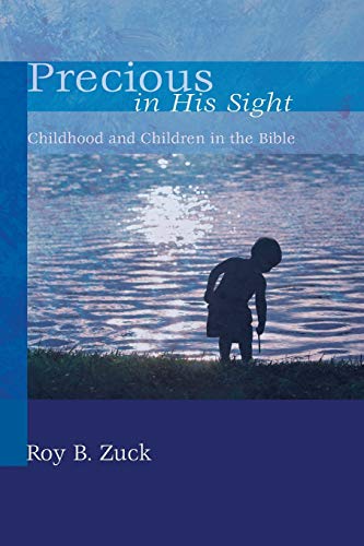 Precious in His Sight: Childhood and Children in the Bible