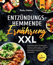 Entzündungshemmende Ernährung XXL: Immunsystem stärken, Fettverbrennung ankurbeln & Vitalität steigern - Einfache & Leckere Rezepte zur Bekämpfung von Entzündungen & Steigerung von Lebensqualität