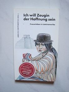 Ich will Zeugin der Hoffnung sein. Frauenleben in Lateinamerika