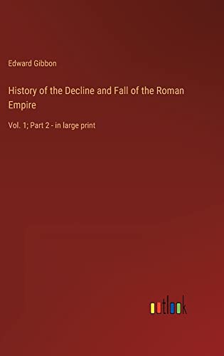 History of the Decline and Fall of the Roman Empire: Vol. 1; Part 2 - in large print