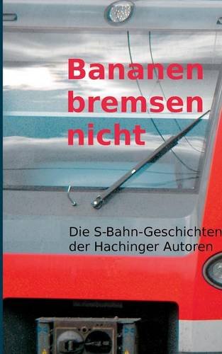 Bananen bremsen nicht: S-Bahn-Geschichten