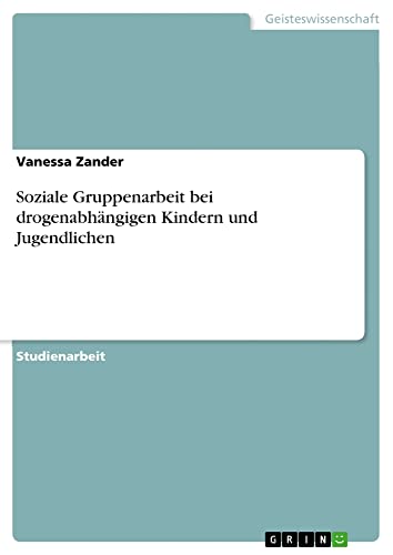 Soziale Gruppenarbeit bei drogenabhängigen Kindern und Jugendlichen