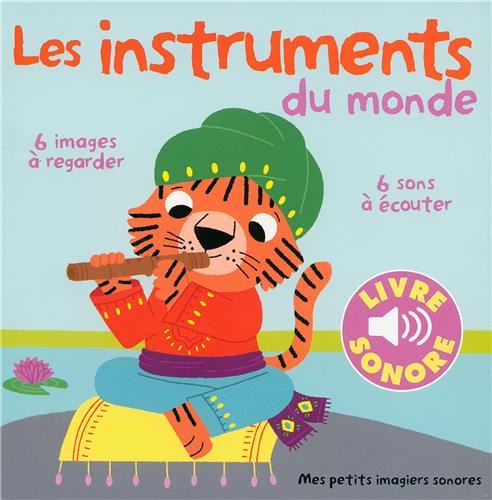Les instruments du monde. Vol 1 &bull; 6 images &agrave; regarder, 6 sons &agrave; &eacute;couter &bull; Livre Sonore d&egrave;s 1 an