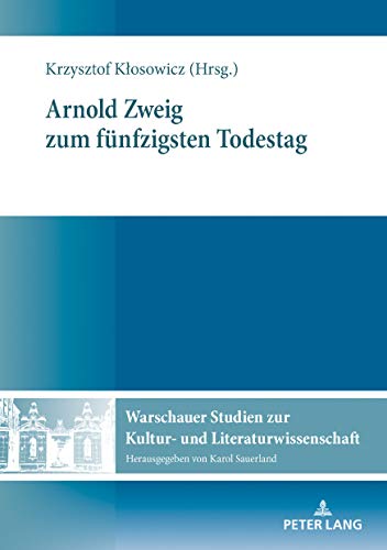Arnold Zweig zum fünfzigsten Todestag (Warschauer Studien zur Kultur- und Literaturwissenschaft, Band 14)