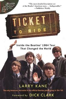 Kane Larry Ticket to Ride Inside the Beatles 1964 Tour Bam Bk: Inside the Beatles' 1964 Tour That Changed the World