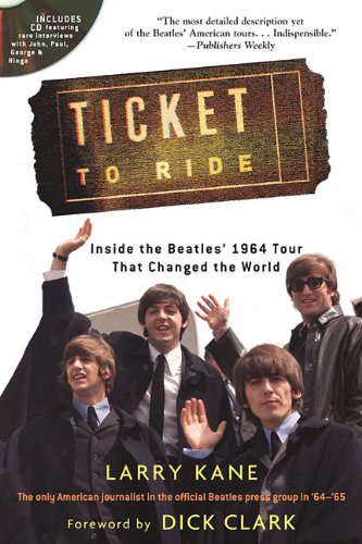 Kane Larry Ticket to Ride Inside the Beatles 1964 Tour Bam Bk: Inside the Beatles' 1964 Tour That Changed the World
