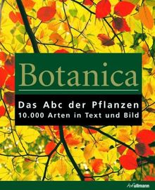 Botanica: Das ABC der Pflanzen. 10.000 Arten in Text und Bild