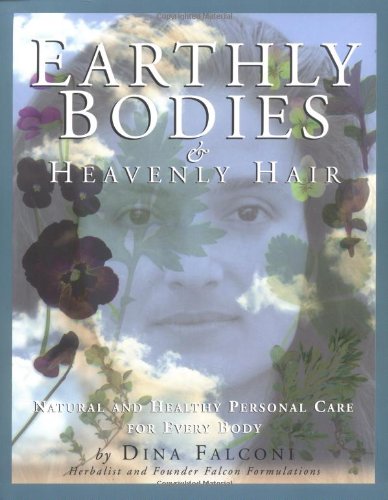 Earthly Bodies & Heavenly Hair: Natural and Healthy Bodycare for Every Body